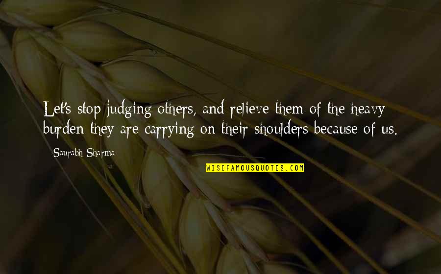 Others Judging Others Quotes By Saurabh Sharma: Let's stop judging others, and relieve them of