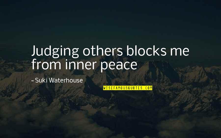 Others Judging Others Quotes By Suki Waterhouse: Judging others blocks me from inner peace