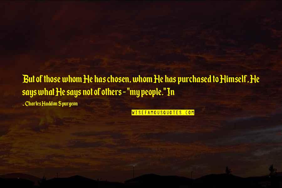 Others My Quotes By Charles Haddon Spurgeon: But of those whom He has chosen, whom Others My Quotes By Charles Haddon Spurgeon: But of those whom He has chosen, whom