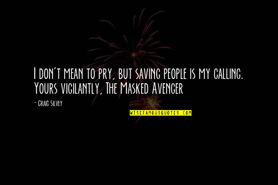 Others My Quotes By Craig Silvey: I don't mean to pry, but saving people Others My Quotes By Craig Silvey: I don't mean to pry, but saving people