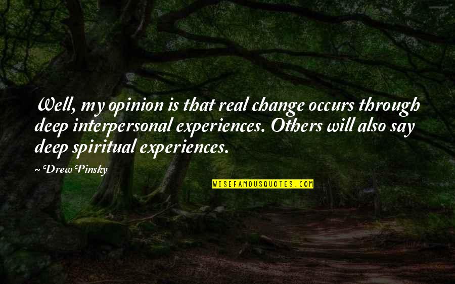 Others My Quotes By Drew Pinsky: Well, my opinion is that real change occurs Others My Quotes By Drew Pinsky: Well, my opinion is that real change occurs