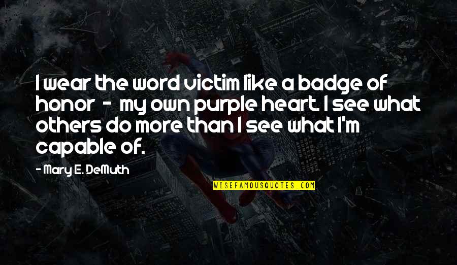 Others My Quotes By Mary E. DeMuth: I wear the word victim like a badge Others My Quotes By Mary E. DeMuth: I wear the word victim like a badge