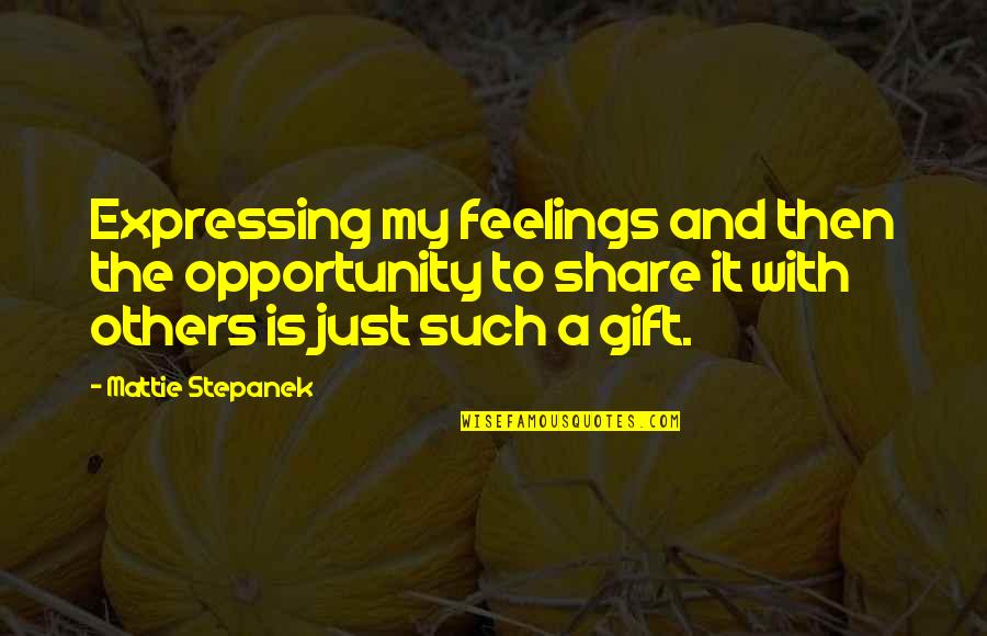 Others My Quotes By Mattie Stepanek: Expressing my feelings and then the opportunity to Others My Quotes By Mattie Stepanek: Expressing my feelings and then the opportunity to