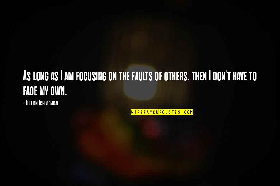 Others My Quotes By Tullian Tchividjian: As long as I am focusing on the Others My Quotes By Tullian Tchividjian: As long as I am focusing on the