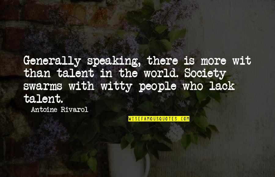 Others Negativity Quotes By Antoine Rivarol: Generally speaking, there is more wit than talent