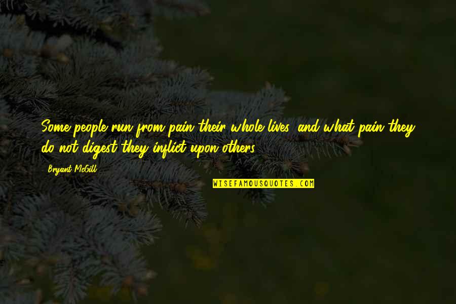 Others Negativity Quotes By Bryant McGill: Some people run from pain their whole lives,