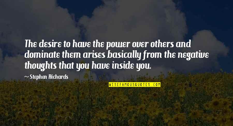 Others Negativity Quotes By Stephen Richards: The desire to have the power over others
