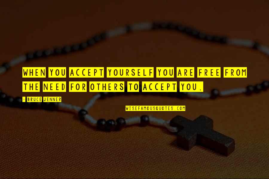 Others Not Accepting You Quotes By Bruce Jenner: When you accept yourself you are free from