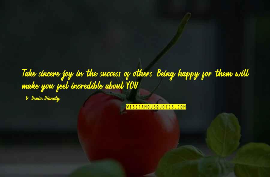 Others Not Being Happy For You Quotes By D. Denise Dianaty: Take sincere joy in the success of others.