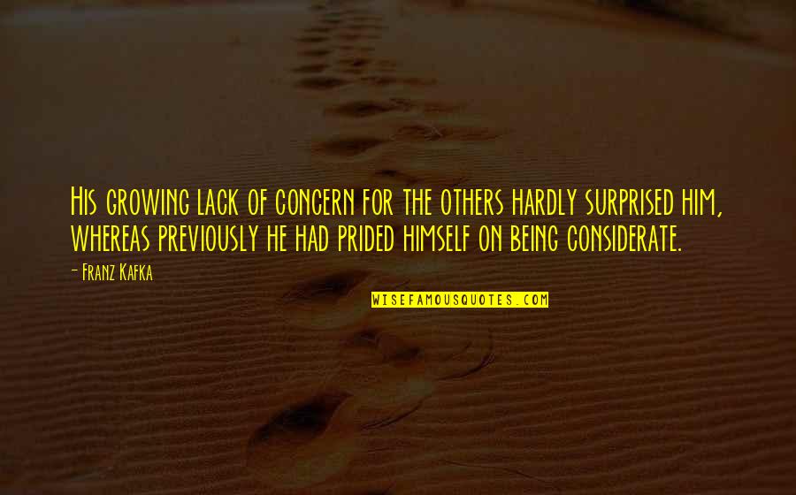 Others Not Being There For You Quotes By Franz Kafka: His growing lack of concern for the others