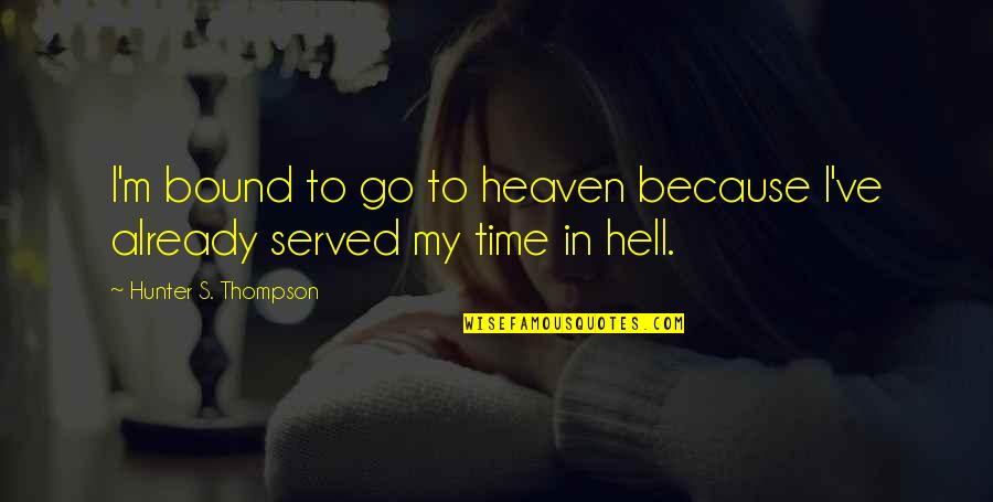 Others Not Believing In You Quotes By Hunter S. Thompson: I'm bound to go to heaven because I've