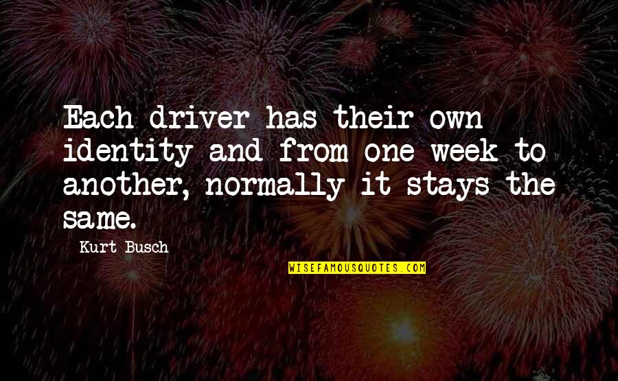 Others Not Bringing You Down Quotes By Kurt Busch: Each driver has their own identity and from