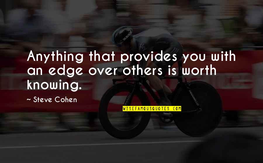 Others Not Knowing Your Worth Quotes By Steve Cohen: Anything that provides you with an edge over