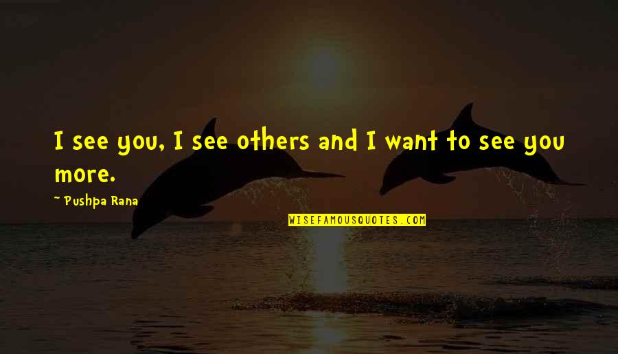 Others Not Liking You Quotes By Pushpa Rana: I see you, I see others and I Others Not Liking You Quotes By Pushpa Rana: I see you, I see others and I