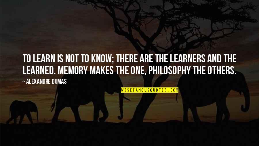 Others Not Understanding Quotes By Alexandre Dumas: To learn is not to know; there are
