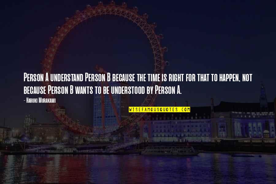 Others Not Understanding Quotes By Haruki Murakami: Person A understand Person B because the time