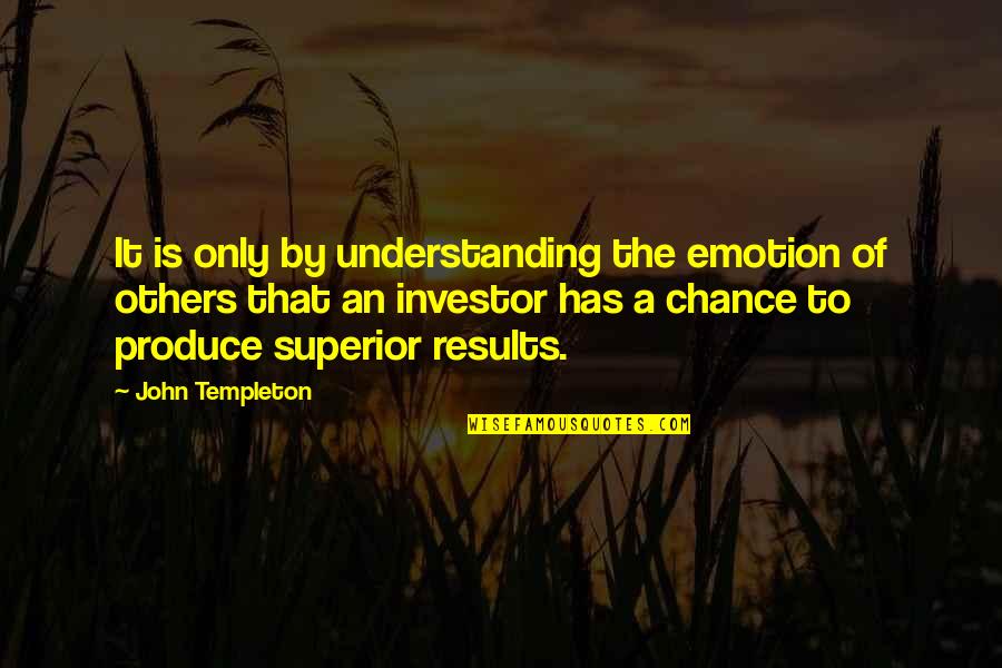 Others Not Understanding Quotes By John Templeton: It is only by understanding the emotion of