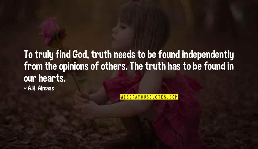 Others Opinions Quotes By A.H. Almaas: To truly find God, truth needs to be