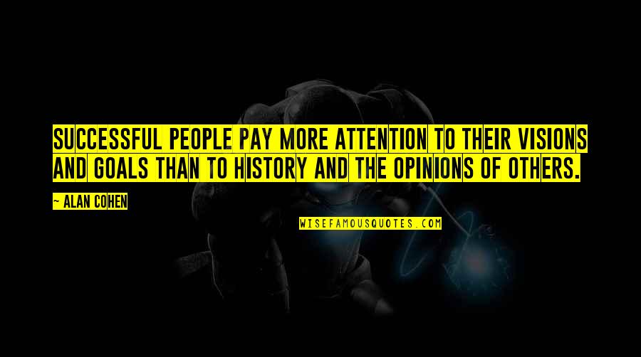 Others Opinions Quotes By Alan Cohen: Successful people pay more attention to their visions