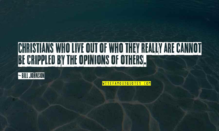 Others Opinions Quotes By Bill Johnson: Christians who live out of who they really