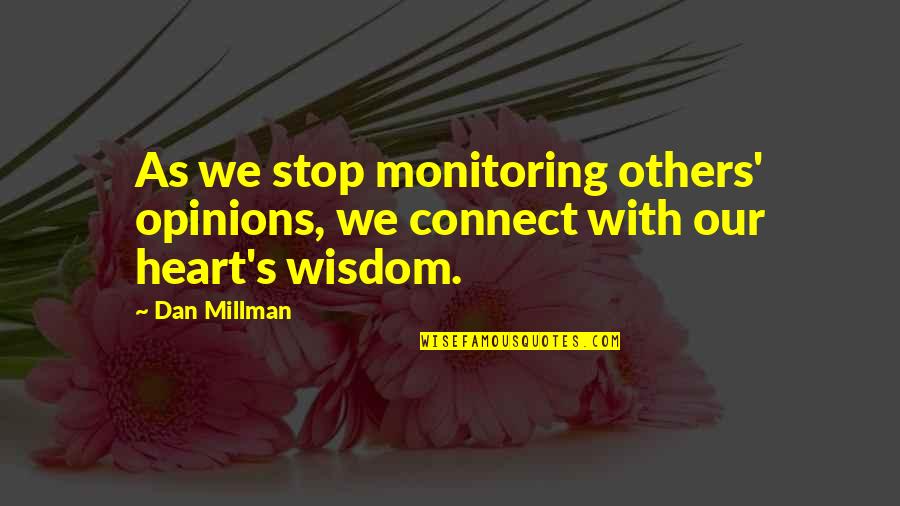 Others Opinions Quotes By Dan Millman: As we stop monitoring others' opinions, we connect