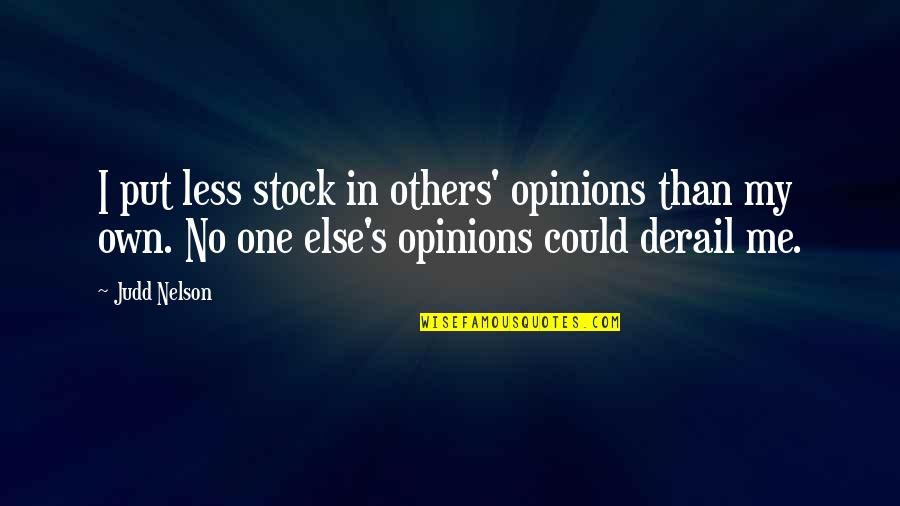 Others Opinions Quotes By Judd Nelson: I put less stock in others' opinions than