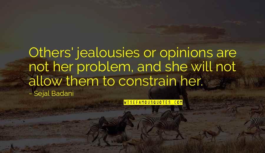 Others Opinions Quotes By Sejal Badani: Others' jealousies or opinions are not her problem,