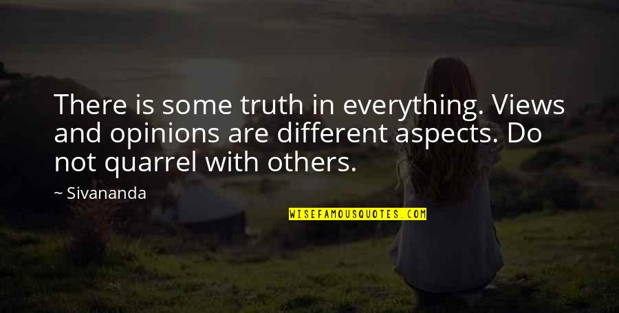 Others Opinions Quotes By Sivananda: There is some truth in everything. Views and