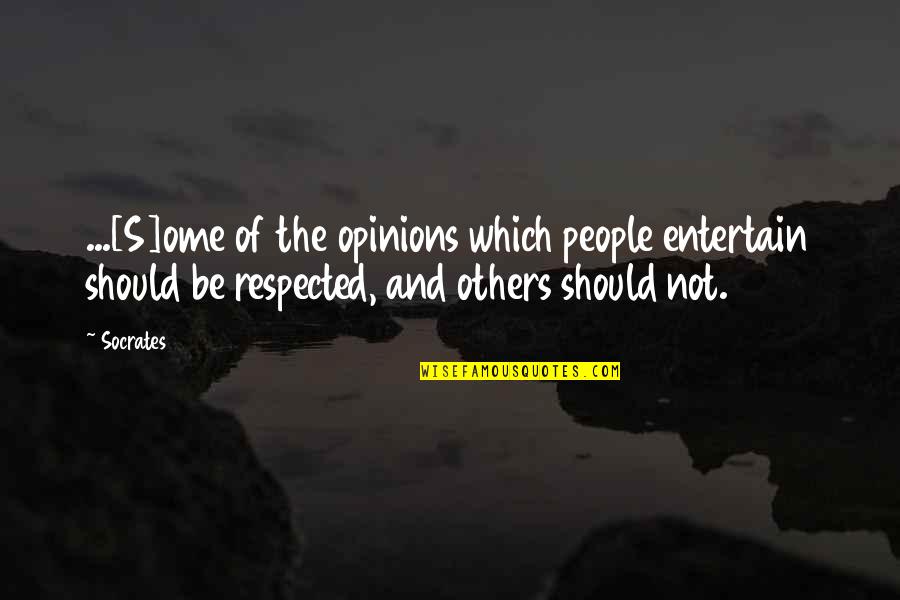 Others Opinions Quotes By Socrates: ...[S]ome of the opinions which people entertain should