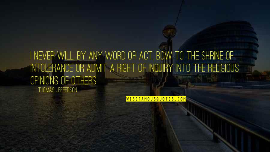 Others Opinions Quotes By Thomas Jefferson: I never will, by any word or act,