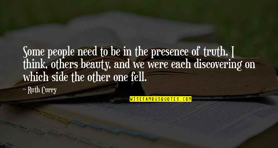 Others Other Quotes By Ruth Curry: Some people need to be in the presence Others Other Quotes By Ruth Curry: Some people need to be in the presence