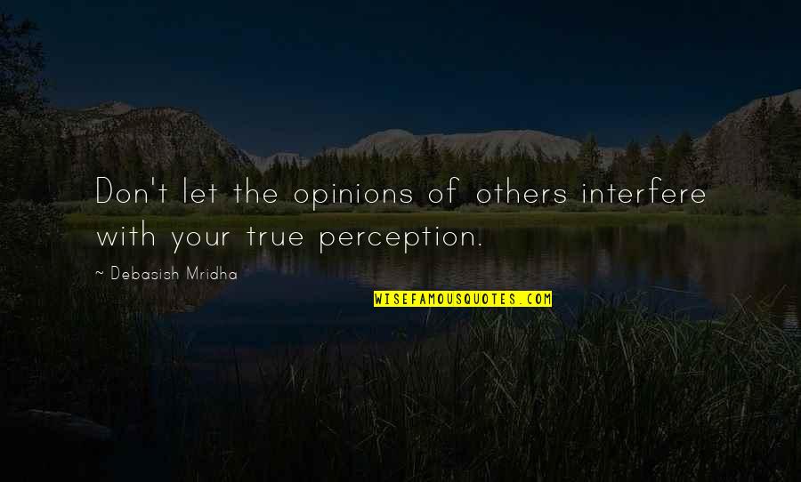 Others Perception Of You Quotes By Debasish Mridha: Don't let the opinions of others interfere with