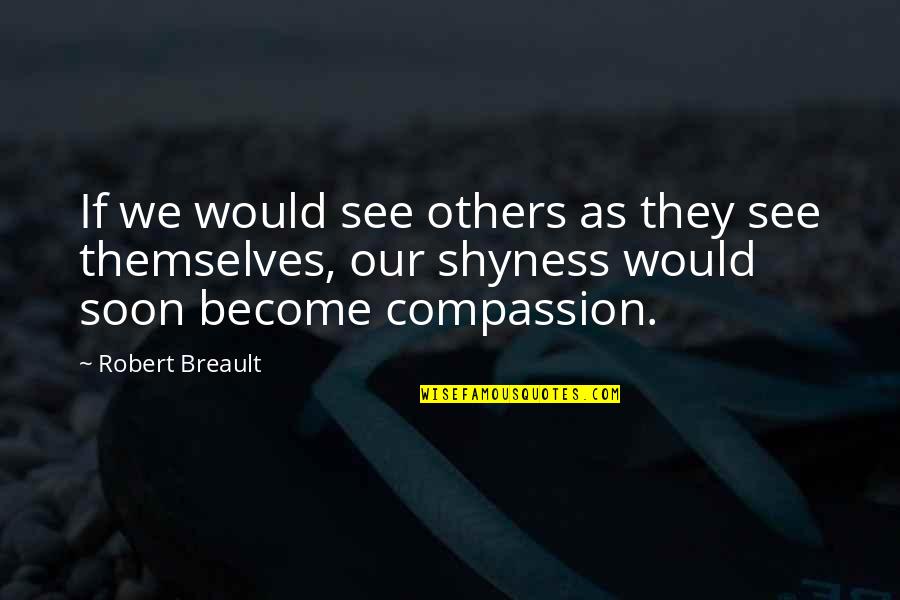 Others Perspective Quotes By Robert Breault: If we would see others as they see