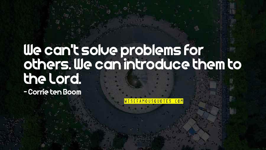 Others Problems Quotes By Corrie Ten Boom: We can't solve problems for others. We can
