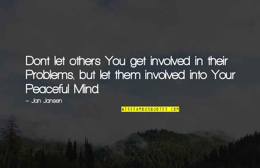 Others Problems Quotes By Jan Jansen: Don't let others You get involved in their