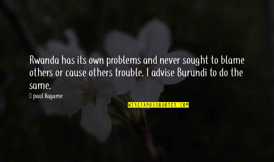 Others Problems Quotes By Paul Kagame: Rwanda has its own problems and never sought