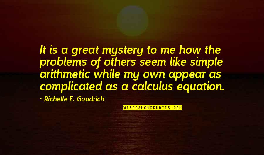 Others Problems Quotes By Richelle E. Goodrich: It is a great mystery to me how