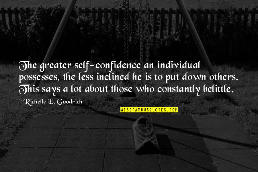 Others Putting You Down Quotes By Richelle E. Goodrich: The greater self-confidence an individual possesses, the less
