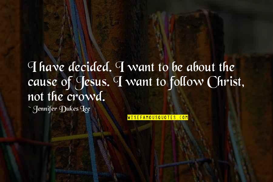 Others Quotes By Jennifer Dukes Lee: I have decided. I want to be about