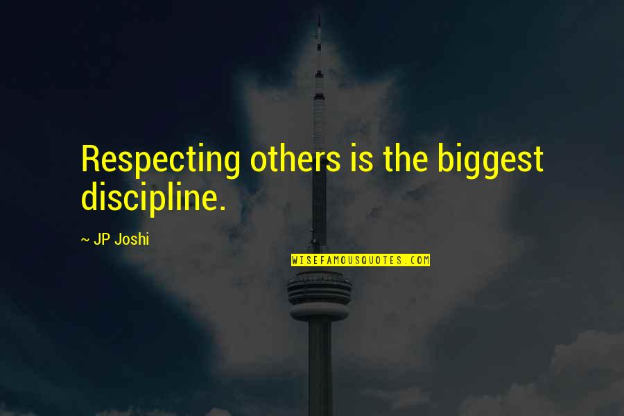 Others Respecting You Quotes By JP Joshi: Respecting others is the biggest discipline. Others Respecting You Quotes By JP Joshi: Respecting others is the biggest discipline.