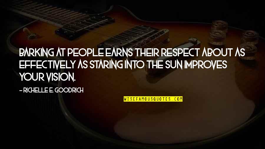 Others Respecting You Quotes By Richelle E. Goodrich: Barking at people earns their respect about as Others Respecting You Quotes By Richelle E. Goodrich: Barking at people earns their respect about as