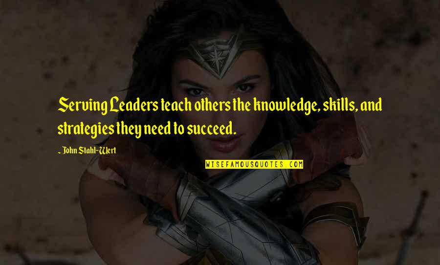 Others Success Quotes By John Stahl-Wert: Serving Leaders teach others the knowledge, skills, and