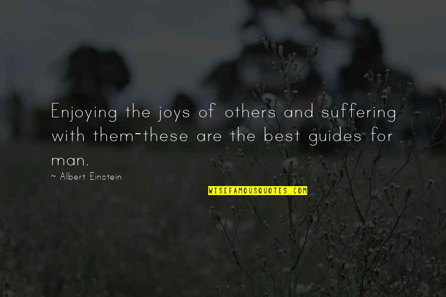 Others Suffering Quotes By Albert Einstein: Enjoying the joys of others and suffering with