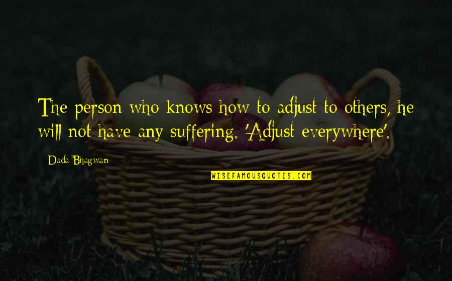 Others Suffering Quotes By Dada Bhagwan: The person who knows how to adjust to