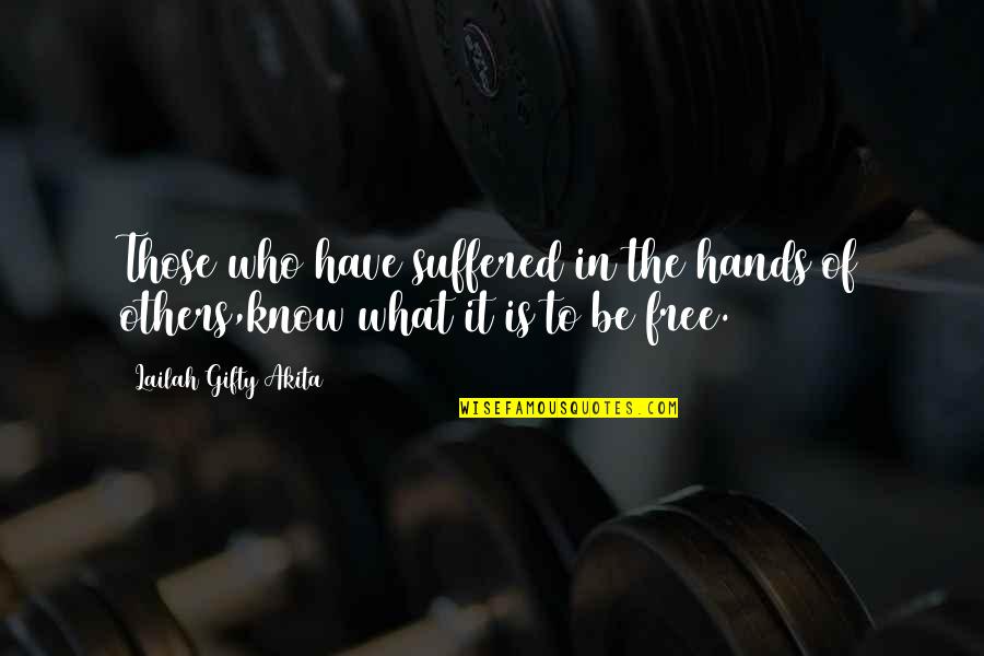 Others Suffering Quotes By Lailah Gifty Akita: Those who have suffered in the hands of