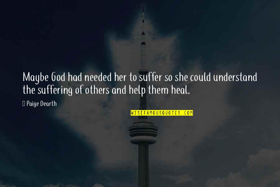 Others Suffering Quotes By Paige Dearth: Maybe God had needed her to suffer so