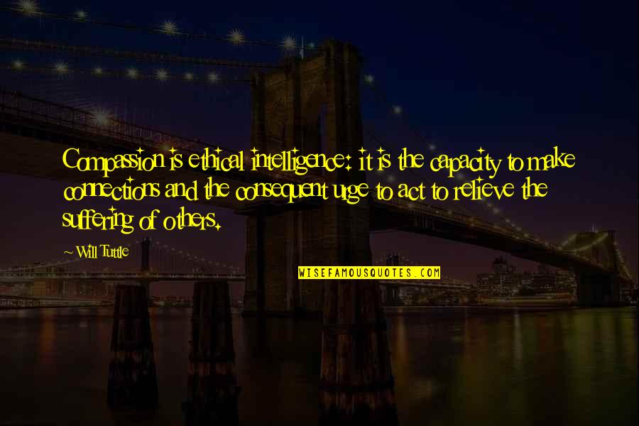 Others Suffering Quotes By Will Tuttle: Compassion is ethical intelligence: it is the capacity