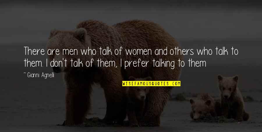 Others Talking Quotes By Gianni Agnelli: There are men who talk of women and