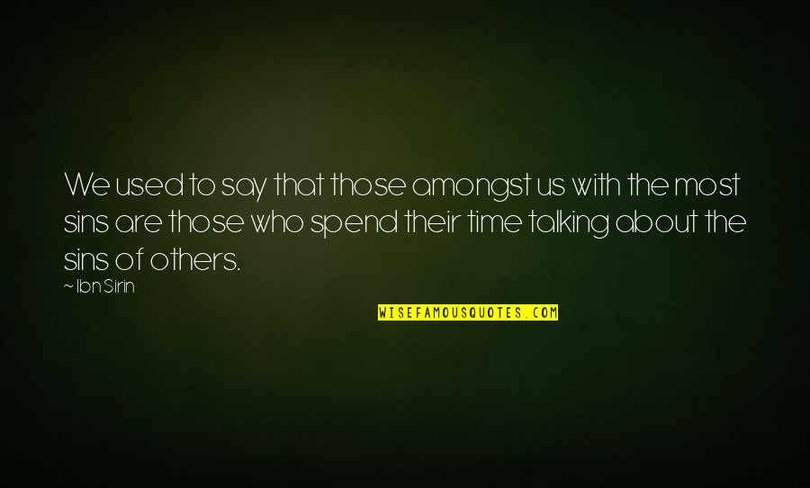 Others Talking Quotes By Ibn Sirin: We used to say that those amongst us