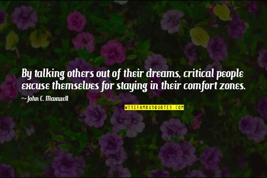 Others Talking Quotes By John C. Maxwell: By talking others out of their dreams, critical